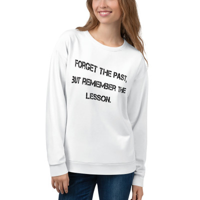 Forget the past, but remember the lesson. - Unisex Sweatshirt Motivational quotes 7812231