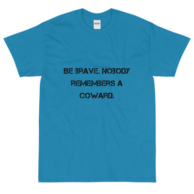 Be brave. Nobody remembers a coward. - Ultra Cotton T-Shirt Motivational quotes 7810132