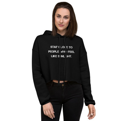Stay close to people who feel like sunlight. - Women's Fleece Crop Hoodie Motivational quotes 7812244