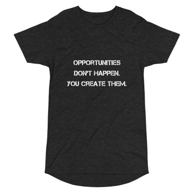 Opportunities don't happen. You create them. - Long Body Urban Tee Motivational quotes 7812372