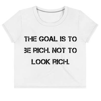 The goal is to be rich. Not to look rich. - Crop Tee Motivational quotes 7811934