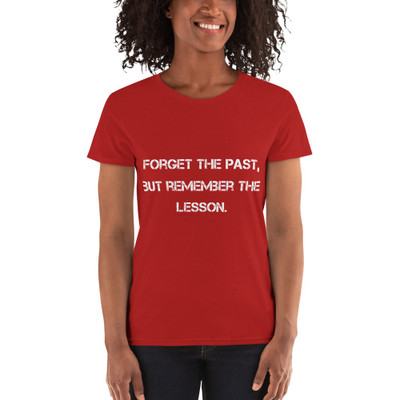 Forget the past, but remember the lesson. - Ladies Cotton Short Sleeve T-Shirt Motivational quotes 7810157