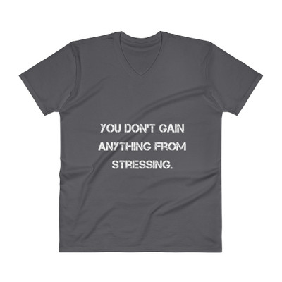 You don't gain anything from stressing. - Lightweight Fashion V-Neck T-Shirt Motivational quotes 7810091