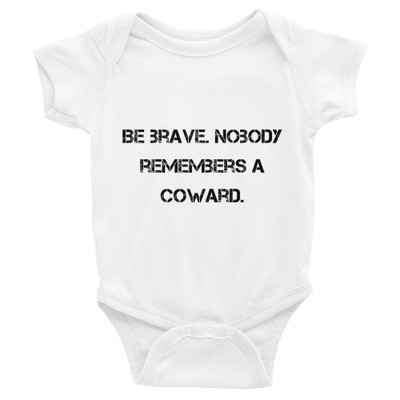 Be brave. Nobody remembers a coward. - Infant Baby Rib Bodysuit Motivational quotes 7811345