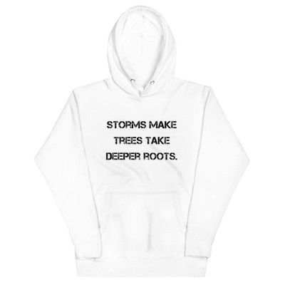 Storms make trees take deeper roots. - Unisex Hoodie Motivational quotes 7812833