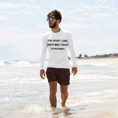 You don't gain anything from stressing. - Men's Rash Guard Motivational quotes 7811910