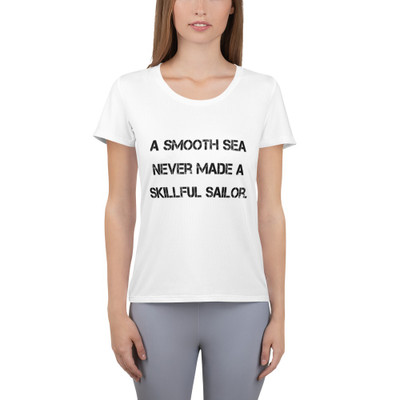 A smooth sea never made a skillful sailor. - Women's Athletic T-Shirt Motivational quotes 7812324