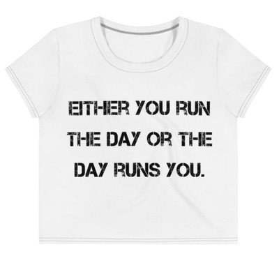 Either you run the day or the day runs you. - Crop Tee Motivational quotes 7811955