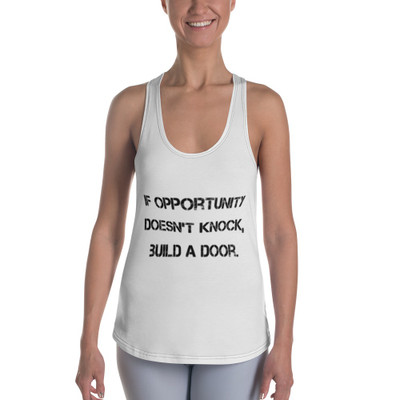 If opportunity doesn't knock, build a door. - Women's Racerback Tank Top Motivational quotes 7811729