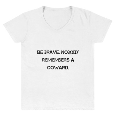 Be brave. Nobody remembers a coward. - Lightweight V-Neck T-Shirt Motivational quotes 7811791