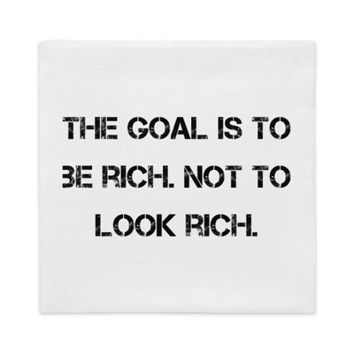 The goal is to be rich. Not to look rich. - Premium Pillow Case Motivational quotes 7811265