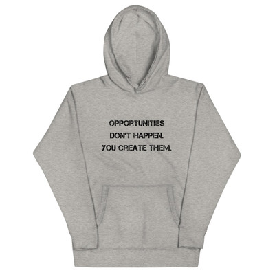 Opportunities don't happen. You create them. - Unisex Hoodie Motivational quotes 7812961