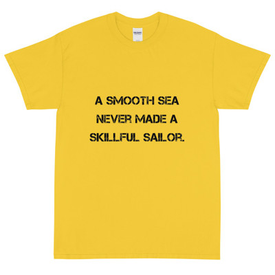 A smooth sea never made a skillful sailor. - Ultra Cotton T-Shirt Motivational quotes 7810315