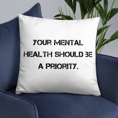 Your mental health should be a priority. - Pillow Motivational quotes 7810222