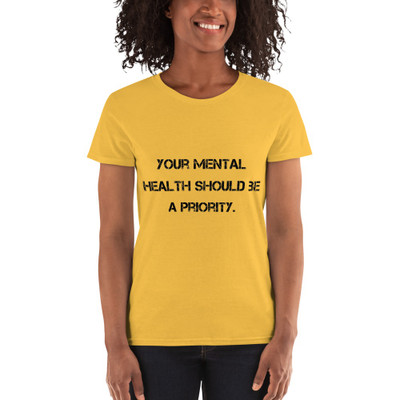 Your mental health should be a priority. - Ladies Cotton Short Sleeve T-Shirt Motivational quotes 7810146