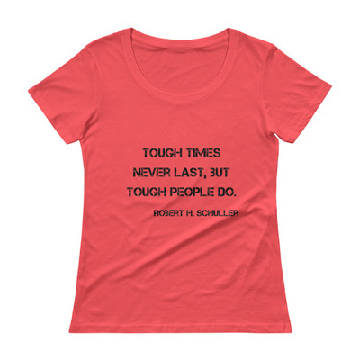 Tough times never last, but tough people do. - Robert H. Schuller - Ladies Sheer Scoopneck T-Shirt Motivational quotes 7810505