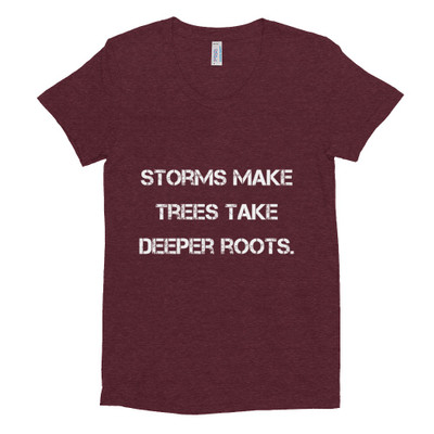 Storms make trees take deeper roots. - Women's Tri-Blend T-Shirt Motivational quotes 7810582
