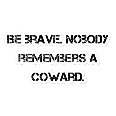Be brave. Nobody remembers a coward. - Stickers Motivational quotes 7812533