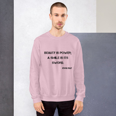 Beauty is power; a smile is its sword. - John Ray - Unisex Crewneck Sweatshirt Motivational quotes 7810607