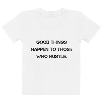 Good things happen to those who hustle. - Women's Crew Neck T-Shirt Motivational quotes 7811533