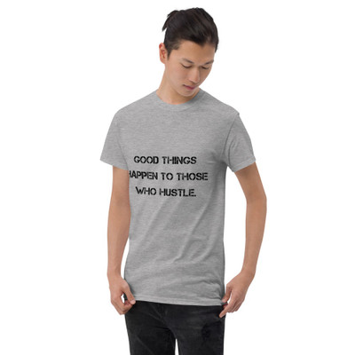 Good things happen to those who hustle. - Ultra Cotton T-Shirt Motivational quotes 7810172