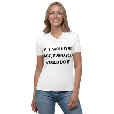 If it would be easy, everybody would do it. - Women's V-Neck T-Shirt Motivational quotes 7811612