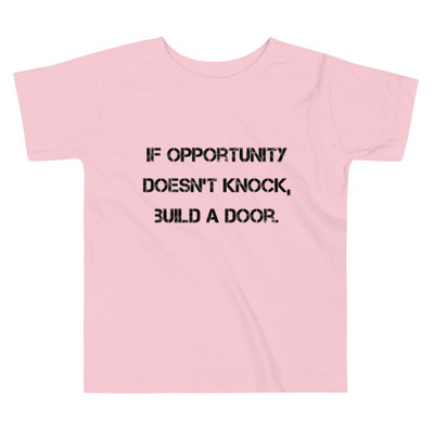 If opportunity doesn't knock, build a door. - Toddler Short Sleeve Tee Motivational quotes 7812090