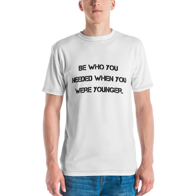 Be who you needed when you were younger. - Men's Crew Neck T-Shirt Motivational quotes 7811525