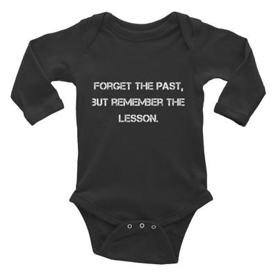 Forget the past, but remember the lesson. - Infant Long Sleeve Baby Rib Bodysuit Motivational quotes 7811391