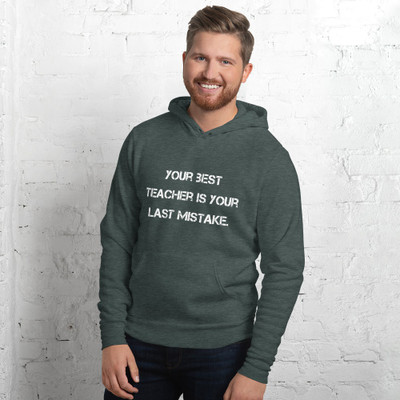 Your best teacher is your last mistake. - Unisex Fleece Pullover Hoodie Motivational quotes 7811880
