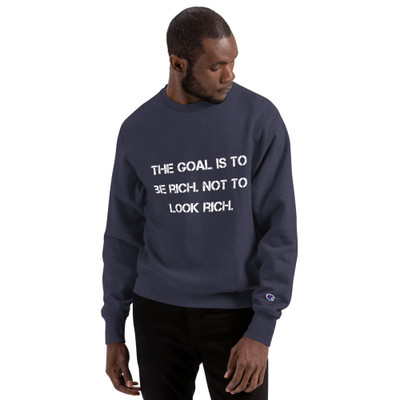 The goal is to be rich. Not to look rich. - Crewneck Sweatshirt Motivational quotes 7812182