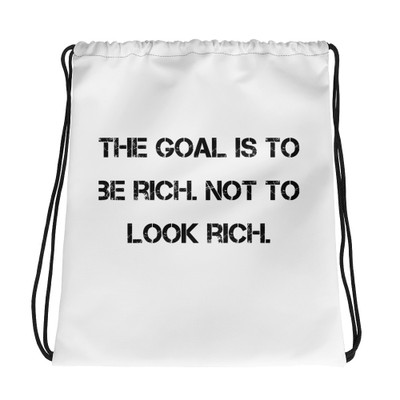 The goal is to be rich. Not to look rich. - Drawstring Bag Motivational quotes 7811579