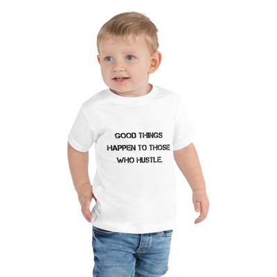 Good things happen to those who hustle. - Toddler Short Sleeve Tee Motivational quotes 7812017
