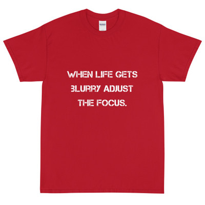 When life gets blurry adjust the focus. - Ultra Cotton T-Shirt Motivational quotes 7810165