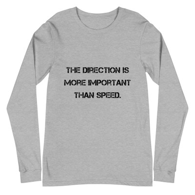 The direction is more important than speed. - Unisex Long Sleeve Shirt Motivational quotes 7812746