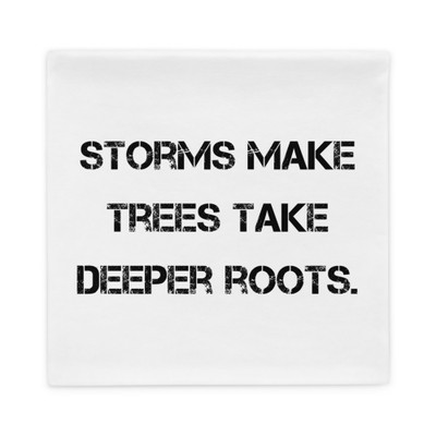 Storms make trees take deeper roots. - Pillow Case Motivational quotes 7810240