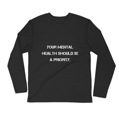 Your mental health should be a priority. - Fitted Long Sleeve Crew Motivational quotes 7810473