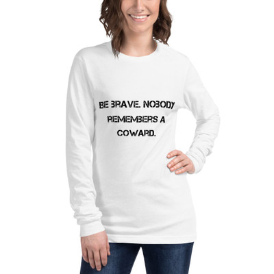 Be brave. Nobody remembers a coward. - Unisex Long Sleeve Shirt Motivational quotes 7812575