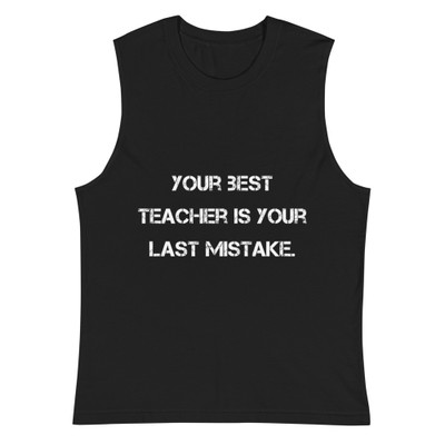 Your best teacher is your last mistake. - Muscle Tank Motivational quotes 7812667
