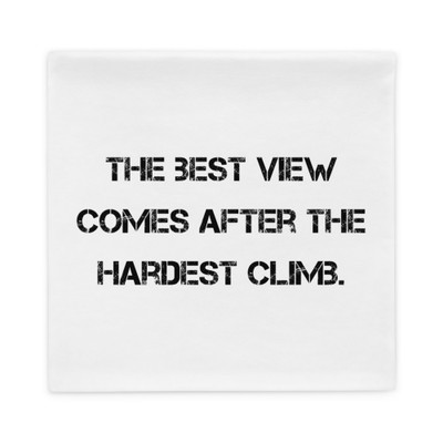 The best view comes after the hardest climb. - Pillow Case Motivational quotes 7810339
