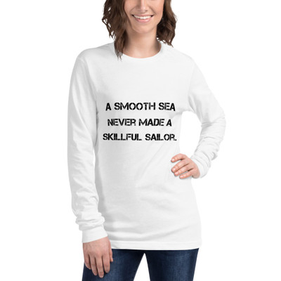 A smooth sea never made a skillful sailor. - Unisex Long Sleeve Shirt Motivational quotes 7812699