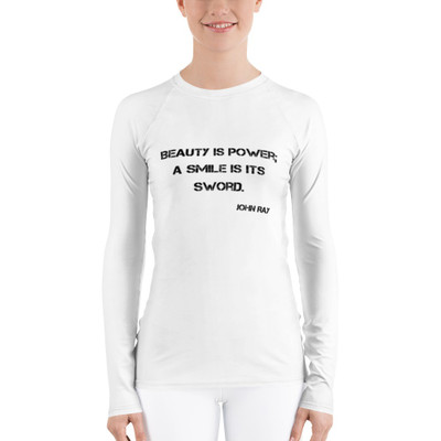 Beauty is power; a smile is its sword. - John Ray - Women's Rash Guard Motivational quotes 7811883