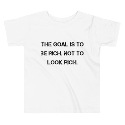 The goal is to be rich. Not to look rich. - Toddler Short Sleeve Tee Motivational quotes 7812066