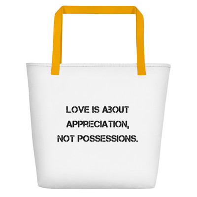 Love is about appreciation, not possessions. - Beach Bag Motivational quotes 7811739