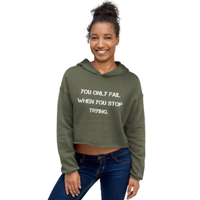 You only fail when you stop trying. - Women's Fleece Crop Hoodie Motivational quotes 7812097
