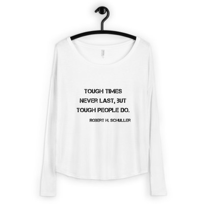 Tough times never last, but tough people do. - Robert H. Schuller - Women's Flowy Long Sleeve Tee with 2x1 Sleeves Motivational quotes 7811300
