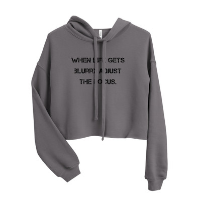 When life gets blurry adjust the focus. - Women's Fleece Crop Hoodie Motivational quotes 7812122