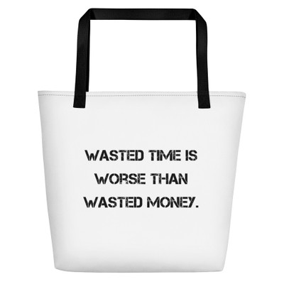 Wasted time is worse than wasted money. - Beach Bag Motivational quotes 7811682