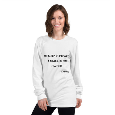 Beauty is power; a smile is its sword. - John Ray - Unisex Long Sleeve T-Shirt Motivational quotes 7809903