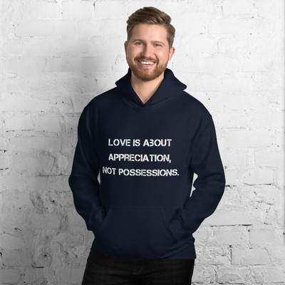 Love is about appreciation, not possessions. - Unisex Hooded Sweatshirt Motivational quotes 7810805